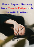 How to Support Recovery from Chronic Fatigue with Somatic Practices