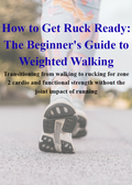 How to Get Ruck Ready: The Beginner's Guide to Weighted Walking